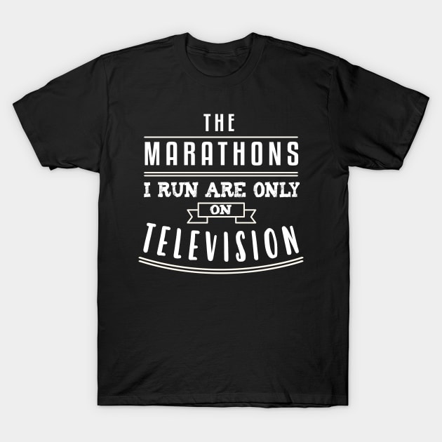 The Marathons I Run Are On Television Design T-Shirt by TeeShirt_Expressive